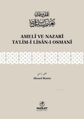 Amelî ve Nazarî Ta'lim-i Lisân-ı Osmanî Ahmet Rasim