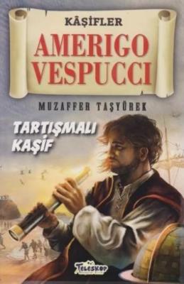 Amerigo Vespucci - Kaşifler Tartışmalı Kaşif Muzaffer Taşyürek