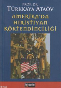 Amerika'da Hıristiyan Köktendinciliği Türkkaya Ataöv