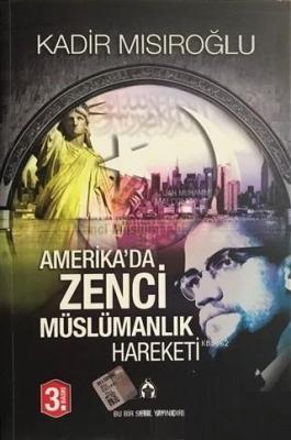 Amerika'da Zenci Müslümanlık Hareketi Kadir Mısıroğlu
