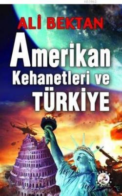 Amerikan Kehanetleri ve Türkiye Ali Bektan