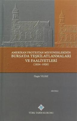 Amerikan Protestan Misyonerlerinin Bursa'da Teşkilatlanmaları ve Faaliyetleri