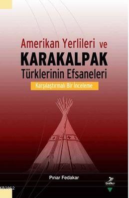 Amerikan Yerlileri ve Karakalpak Türklerinin Efsaneleri Pınar Fedakar