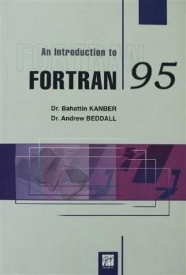 An Introduction to Fortran 95 Bahattin Kanber