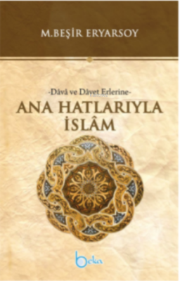 Ana Hatlarıyla İslam -Dava ve Davet Erlerine- M. Beşir Eryarsoy