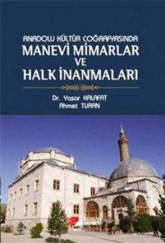 Anadolu Kültür Coğrafyasında Manevi Mimarlar ve Halk İnanmaları Ahmet 