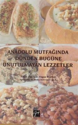 Anadolu Mutfağında Dünden Bugüne Unutulmayan Lezzetler Fegan Mutlu
