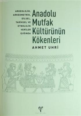 Anadolu Mutfak Kültürünün Kökenleri Ahmet Uhri