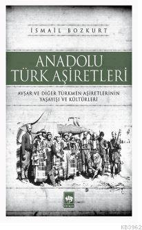 Anadolu Türk Aşiretleri İsmail Bozkurt