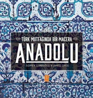 Anadolu Türk Mutfağında Bir Macera / Anatolia Adventures In Turkish Cooking