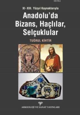 Anadolu'da Bizans Haçlılar Selçuklular Tuğrul Kihtir