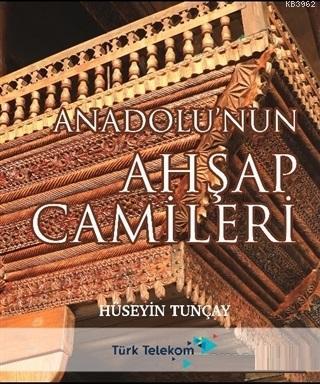 Anadolu'nun Ahşap Camileri Hüseyin Tunçay