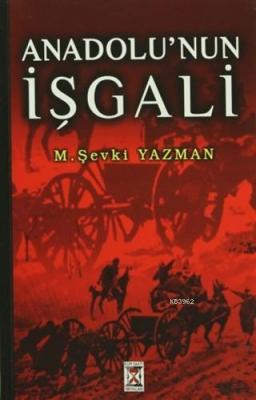 Anadolu'nun İşgali M. Şevki Yazman