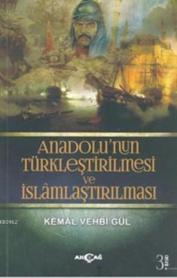 Anadolu'nun Türkleştirilmesi ve İslamlaştırılması Kemal Vehbi Gül