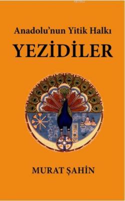 Anadolu'nun Yitik Halkı Yezidiler Murat Şahin
