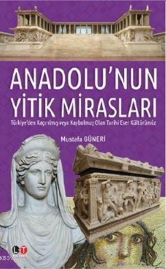 Anadolu'nun Yitik Mirasları Mustafa Güneri
