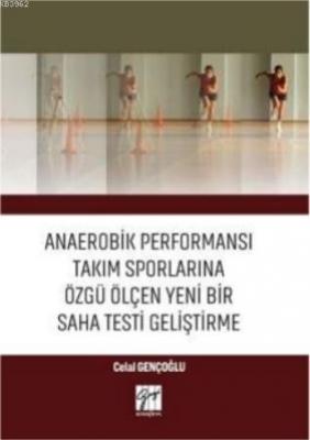 Anaerobik Performansı Takım Sporlarına Özgü Ölçen Yeni Bir Saha Testi Geliştirme