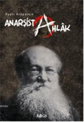 Anarşist Ahlâk Pyotr A. Kropotkin