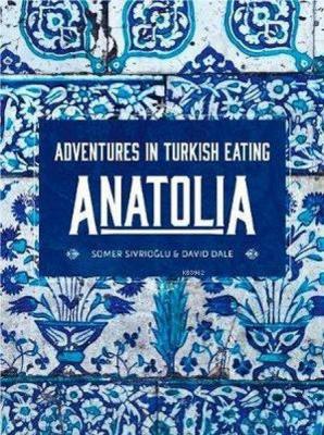 Anatolia: Adventures in Turkish Eating David Dale