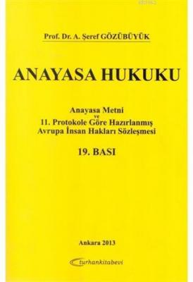 Anayasa Hukuku. Anayasa Metni ve 11. Protokole Göre A. Şeref Gözübüyük