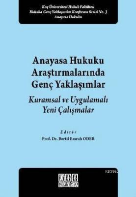 Anayasa Hukuku Araştırmalarında Genç Yaklaşımlar Kuramsal ve Uygulamalı Yeni Çalışmalar