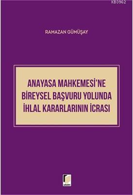 Anayasa Mahkemesi'ne Bireysel Başvuru Yolunda İhlal Kararlarının İcrası