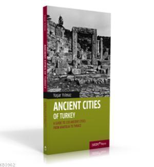 Ancient Cities of Turkey Yaşar Yılmaz