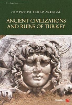 Ancient Civilizations and Ruins of Turkey (Ciltli) Ekrem Akurgal