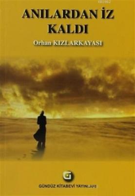 Anılardan İz Kaldı Orhan Kızlarkayası