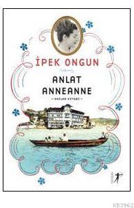 Anlat Anneanne İpek Ongun
