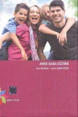 Anne Baba Eğitimi Aysel Çağdaş Zarife Şahin Seçer Aysel Çağdaş Zarife 