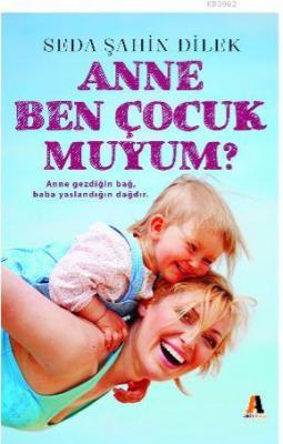 Anne Ben Çocuk muyum? Seda Şahin Dilek