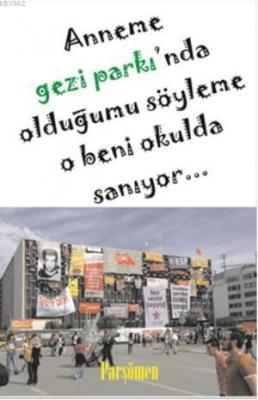 Anneme Gezi Parkı'nda Olduğumu Söyleme O Beni Okulda Sanıyor Kolektif