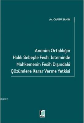 Anonim Ortaklığın Haklı Sebeple Feshi İsteminde Mahkemenin Fesih Dışındaki Çözümlere Karar Verme Yetkisi