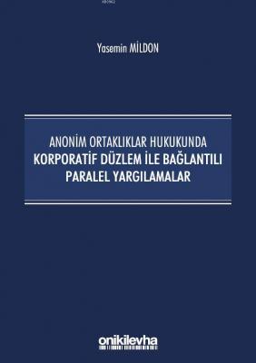 Anonim Ortaklıklar Hukukunda Korporatif Düzlem ile Bağlantılı Paralel Yargılamalar