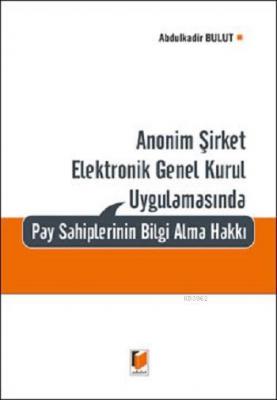 Anonim Şirket Elektronik Genel Kurul Uygulamasında Pay Sahiplerinin Bilgi Alma Hakkı
