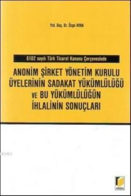 Anonim Şirket Yönetim Kurulu Üyelerinin Sadakat Yükümlülüğü ve Bu Yükümlülüğün İhlalinin Sonuçları