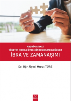 Anonim Şirket Yönetim Kurulu Üyelerinin Sorumluluğunda Ibra Ve Zamanaşımı