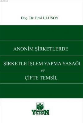 Anonim Şirketlerde Şirketle İşlem Yapma Yasağı ve Çifte Temsil