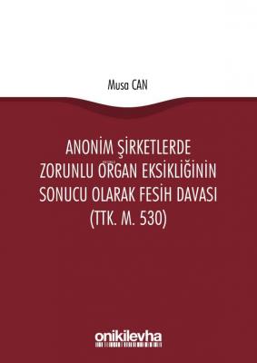 Anonim Şirketlerde Zorunlu Organ Eksikliğinin Sonucu Olarak Fesih Davası (TTK. m. 530)