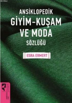 Ansiklopedik Giyim - Kuşam ve Moda Sözlüğü Esra Ermert