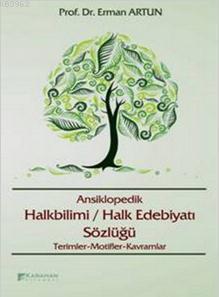 Ansiklopedik Halkbilimi / Halk Edebiyatı Terimleri Sözlüğü Erman Artun