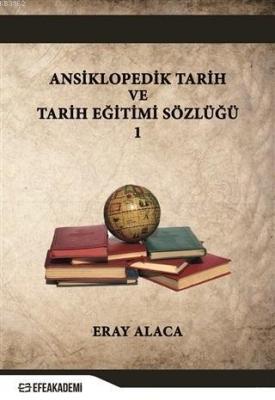 Ansiklopedik Tarih ve Tarih Eğitimi Sözlüğü 1 Eray Alaca