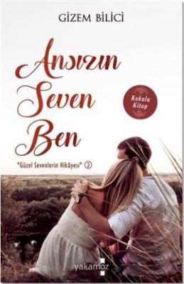 Ansızın Seven Ben: "Güzel Sevenlerin Hikayesi" 2 Gizem Bilici