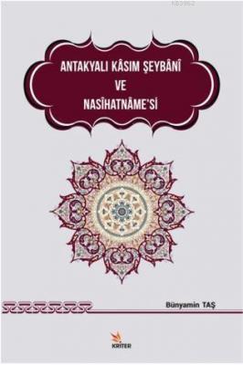 Antakyalı Kasım Şeybani ve Nasihatname'si