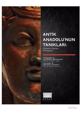 Antik Anadolu'nun Tanıkları: Muharrem Kayhan Koleksiyonu Kolektif