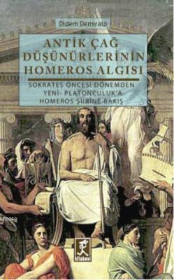Antik Çağ Düşünürlerinin Homeros Algısı Didem Demiralp