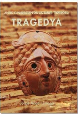 Antik Yunanistan'da Gizemler Tiyatrosu : Tragedya Jorge Angel Livraga