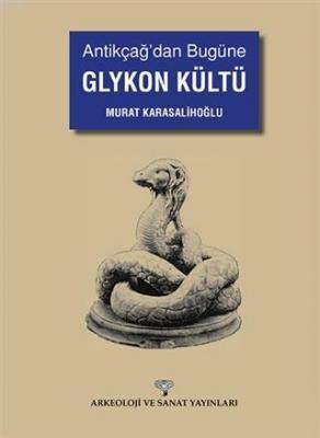 Antikçağ'dan Bugüne Glykon Kültü Murat Karasalihoğlu