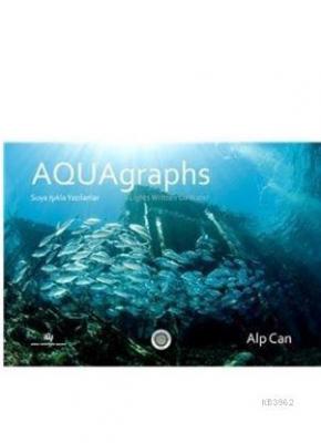 Aquagraphs - Suya Işıkla Yazılanlar Alp Can